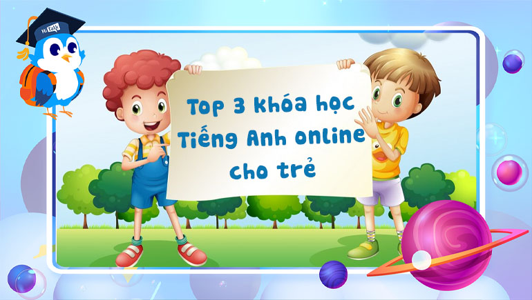 Top 3 khóa học tiếng anh online cho trẻ